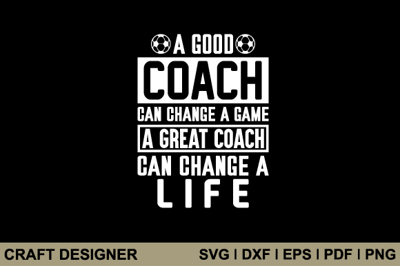 A Good Coach Can Change a Game SVG for Crafts & Graphics